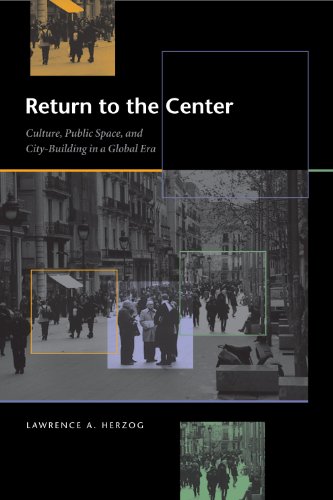 Return to the Center: Culture, Public Space, and City-Building in a Global Era (Roger Fullington Series in Architecture)