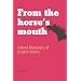 From the Horse's Mouth: Oxford Dictionary of English Idioms
