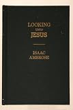 Looking Unto Jesus: A View of the Everlasting Gospel : Or, the Soul's Eyeing of Jesus, As Carrying on the Great Work of Man's Salvation, from First to Last