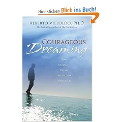 Courageous Dreaming: How Shamans Dream the World Into Being