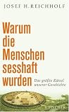 Warum die Menschen sesshaft wurden: Das größte Rätsel unserer Geschichte
