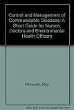 The control and management of communicable disease : a short guide for nurses, doctors and environmental health officers