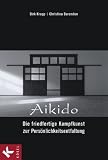 Aikido - Die friedfertige Kampfkunst zur Persönlichkeitsentfaltung