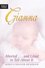 Gianna: Aborted . . . And Lived to Tell about It