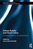 Salman Rushdie and Visual Culture: Celebrating Impurity, Disrupting Borders (Routledge Studies in Twentieth-Century Literature)