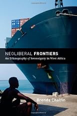 Neoliberal Frontiers: An Ethnography of Sovereignty in West Africa (Chicago Studies in Practices of Meaning)