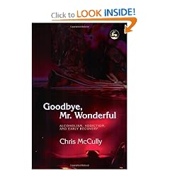 Click here to buy Goodbye, Mr. Wonderful: Alcoholism, Addiction and Early Recovery by Chris McCully.