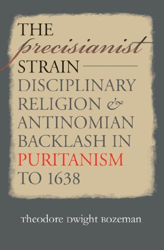 The Precisianist Strain: Disciplinary Religion and Antinomian Backlash in Puritanism to 1638 (Published for the Omohundro Institute of Early American History and Culture, Williamsburg, Virginia)