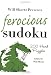Will Shortz Presents Ferocious Sudoku: 200 Hard Puzzles (Will Shortz Presents) by Will Shortz