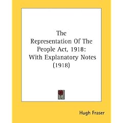 The Representation Of The People Act, 1918: With Explanatory Notes (1918)