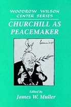 Churchill as Peacemaker (Woodrow Wilson Center Press)