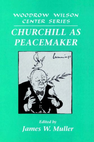 Churchill as Peacemaker (Woodrow Wilson Center Press)