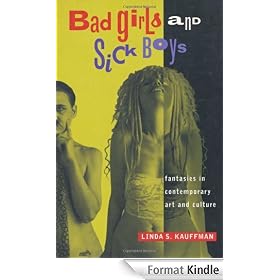 Bad Girls and Sick Boys: Fantasies in Contemporary Art and Culture