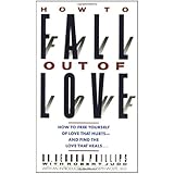 how to fall out of love how to free yourself of love that hurts and find the love that heals