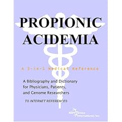 Propionic Acidemia - A Bibliography and Dictionary for Physicians, Patients, and Genome Researchers
