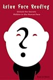 Asian Face Reading: Unlock the Secrets Hidden in the Human Face