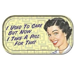 I Used To Care But Now I Take A Pill For That Magnetic Tin Sign by Ephemera