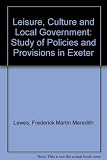 Leisure, culture and local government : a study of policies and provision in Exeter