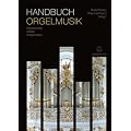 Handbuch Orgelmusik: Komponisten - Werke - Interpretation. Vom 15. Jahrhundert bis zur Gegenwart