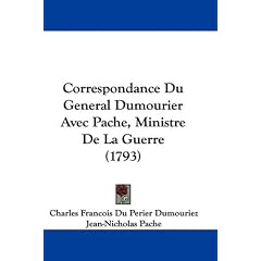 Correspondance Du General Dumourier Avec Pache, Ministre de La Guerre (1793)