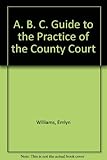 ABC guide to the practice of the County Court