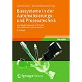 Bussysteme in der Automatisierungs- und Prozesstechnik: Grundlagen, Systeme und Anwendungen der industriellen Kommunikation