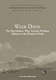 Wade Davis: The Wayfinders: Why Ancient Wisdom Matters in the Modern World