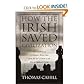 How The Irish Saved Civilization ~ The Untold Story of Ireland's Heroic Role from the Fall of Rome to the Rise of Medieval Europe