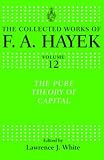 The Pure Theory of Capital (The Collected Works of F.a. Hayek)