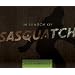 In Search of Sasquatch