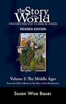 The Story of the World: History for the Classical Child, Volume 2: The Middle Ages: From the Fall of Rome to the Rise of the Renaissance, Revised Edition