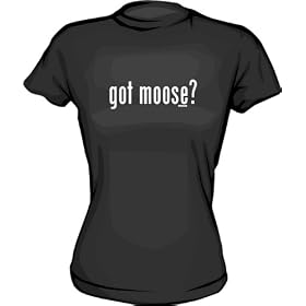 got moose? Women's tee Shirt in 6 Colors Small thru XXL