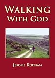 Walking with God : the story of a pilgrimage and the spiritual life