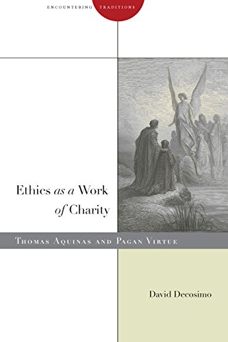 Ethics as a Work of Charity: Thomas Aquinas and Pagan Virtue (Encountering Traditions)