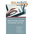 Briefe & E-Mails schreiben und gestalten nach DIN: Das Nachschlagewerk f�r perfekt gestaltete Korrespondenz. Alle Informationen zur neuen DIN 5008. Verst�ndlich erkl�rt und auf dem aktuellen Stand