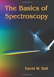 The Basics of Spectroscopy (SPIE Tutorial Texts in Optical Engineering Vol. TT49)
