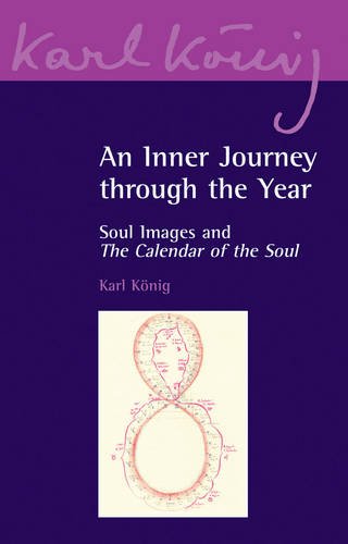 An Inner Journey Through the Year: Soul Images and the Calendar of the Soul (Karl Konig Archive)