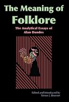 Meaning of Folklore: The Analytical Essays of Alan Dundes