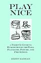 Play Nice: A Parent's Guide To Etiquette For The Park, Playdates, Parties, And Pre-School