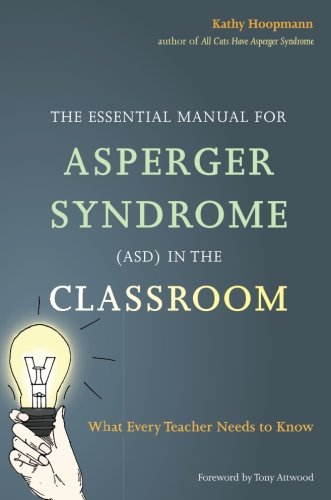 The Essential Manual for Asperger Syndrome (ASD) in the Classroom: What Every Teacher Needs to Know, by Kathy Hoopmann