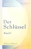 Der Schl�ssel: Band I. Wie er verloren ward