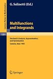 Multifunctions and Integrands: Stochastic Analysis, Approximation, and Optimization. Proceedings of a Conference held in Catania, Italy, June 1983 (Lecture Notes in Mathematics)