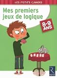Mes premiers jeux de logique : 8-9 Ans