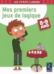 Mes premiers jeux de logique : 8-9 Ans