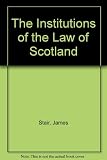The institutions of the law of Scotland : deduced from its originals, and collated with the civil, canon and feudal laws, and with the customs of neighbouring nations in iv books