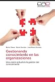 Gestionando conocimiento en las organizaciones: Una visión actual de la gestión del conocimiento (Spanish Edition)