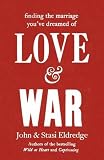 Love & War: Finding the Marriage Youve Dreamed of