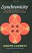 Synchronicity: Nature and Psyche in an Interconnected Universe (Carolyn and Ernest Fay Series in Analytical Psychology)