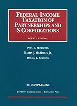 Federal Income Taxation of Partnerships and S Corporations, 4th, 2011 Supplement (University Casebook: Supplement)