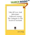 Tales Of Love And Adventure: Collected Among The Cottagers In The South Of Scotland by James Hogg